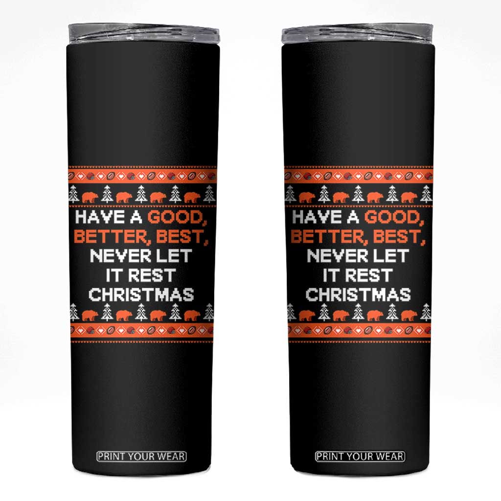 Good Better Best Christmas Inspirational Skinny Tumbler Never Let It Rest CFB Sports Fans Ugly Sweater Style TS02 Black Print Your Wear