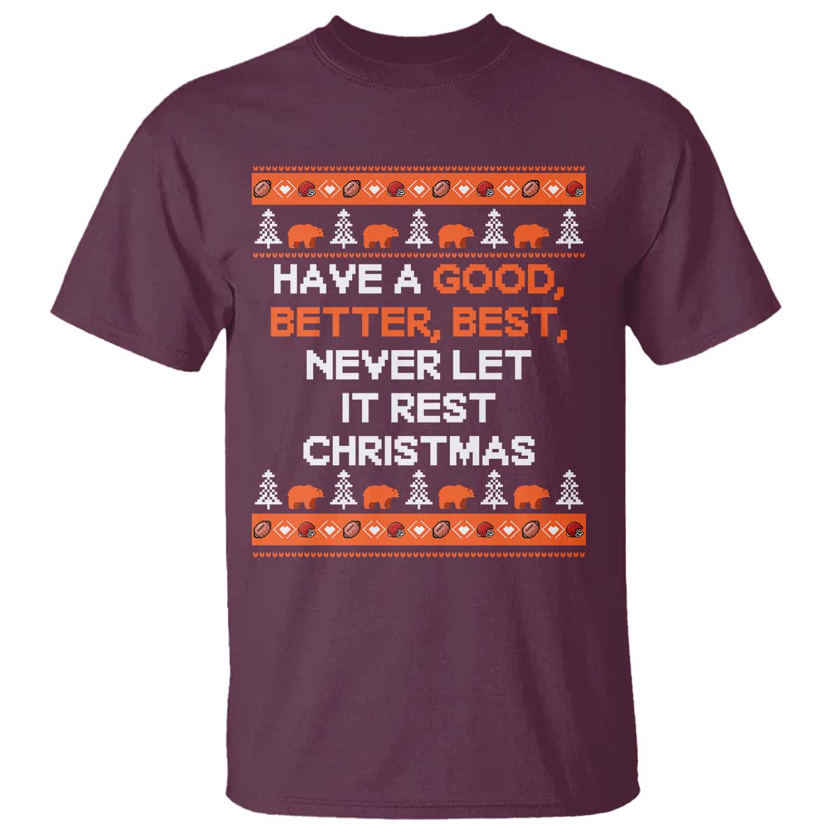 Good Better Best Christmas Inspirational T Shirt Never Let It Rest CFB Sports Fans Ugly Sweater Style TS02 Maroon Print Your Wear