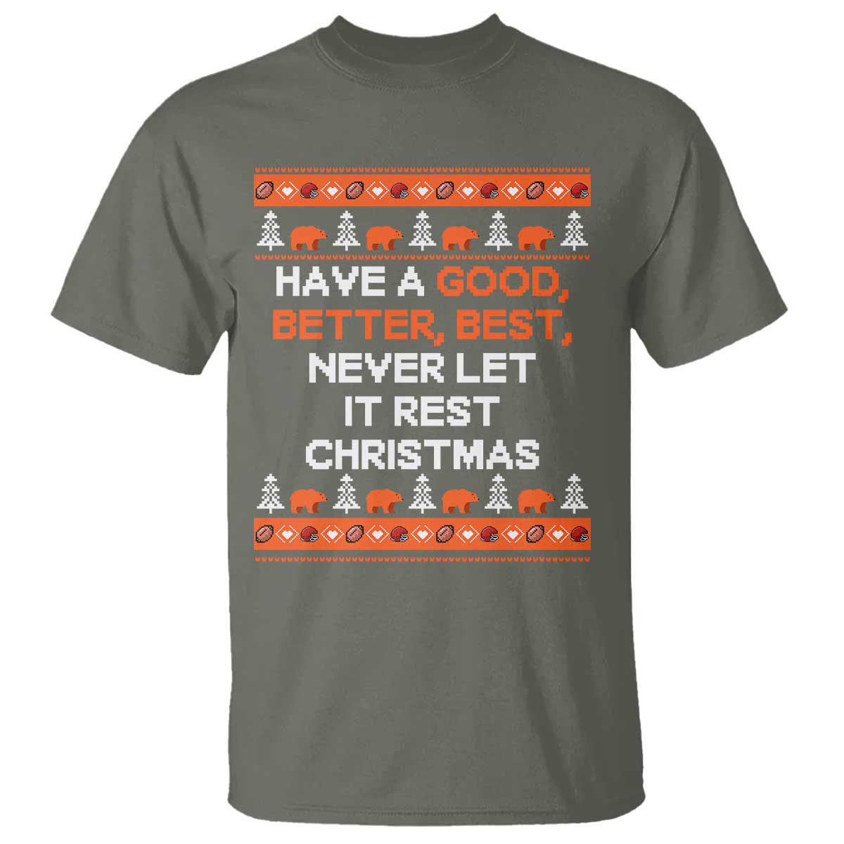 Good Better Best Christmas Inspirational T Shirt Never Let It Rest CFB Sports Fans Ugly Sweater Style TS02 Military Green Print Your Wear