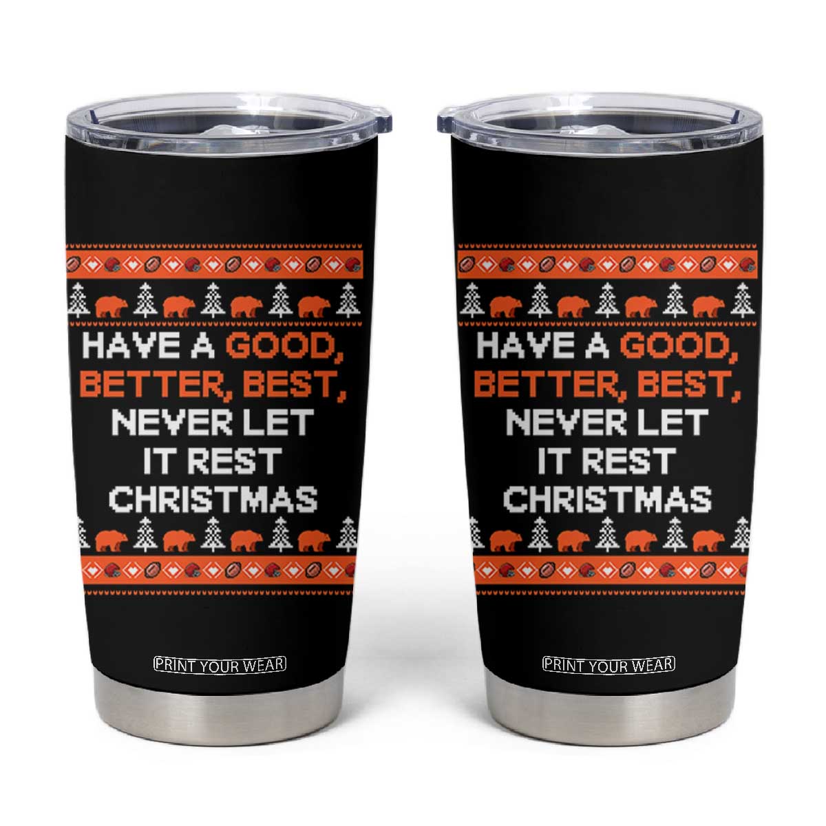 Good Better Best Christmas Inspirational Tumbler Cup Never Let It Rest CFB Sports Fans Ugly Sweater Style TS02 Black Print Your Wear