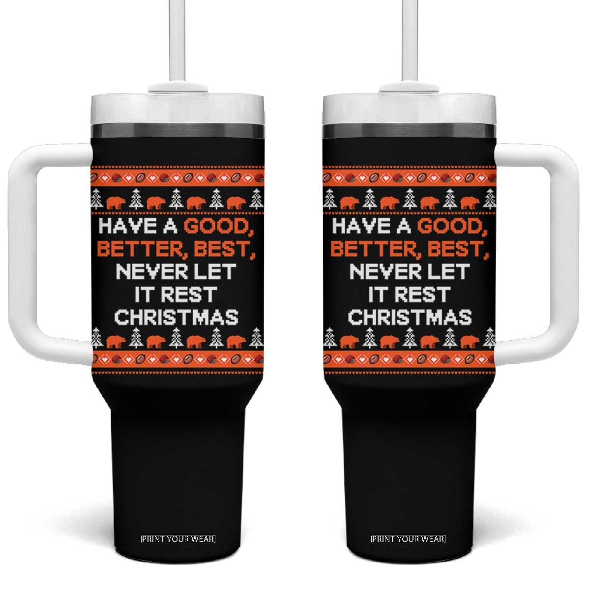 Good Better Best Christmas Inspirational Tumbler With Handle Never Let It Rest CFB Sports Fans Ugly Sweater Style TS02 One Size: 40 oz Black Print Your Wear