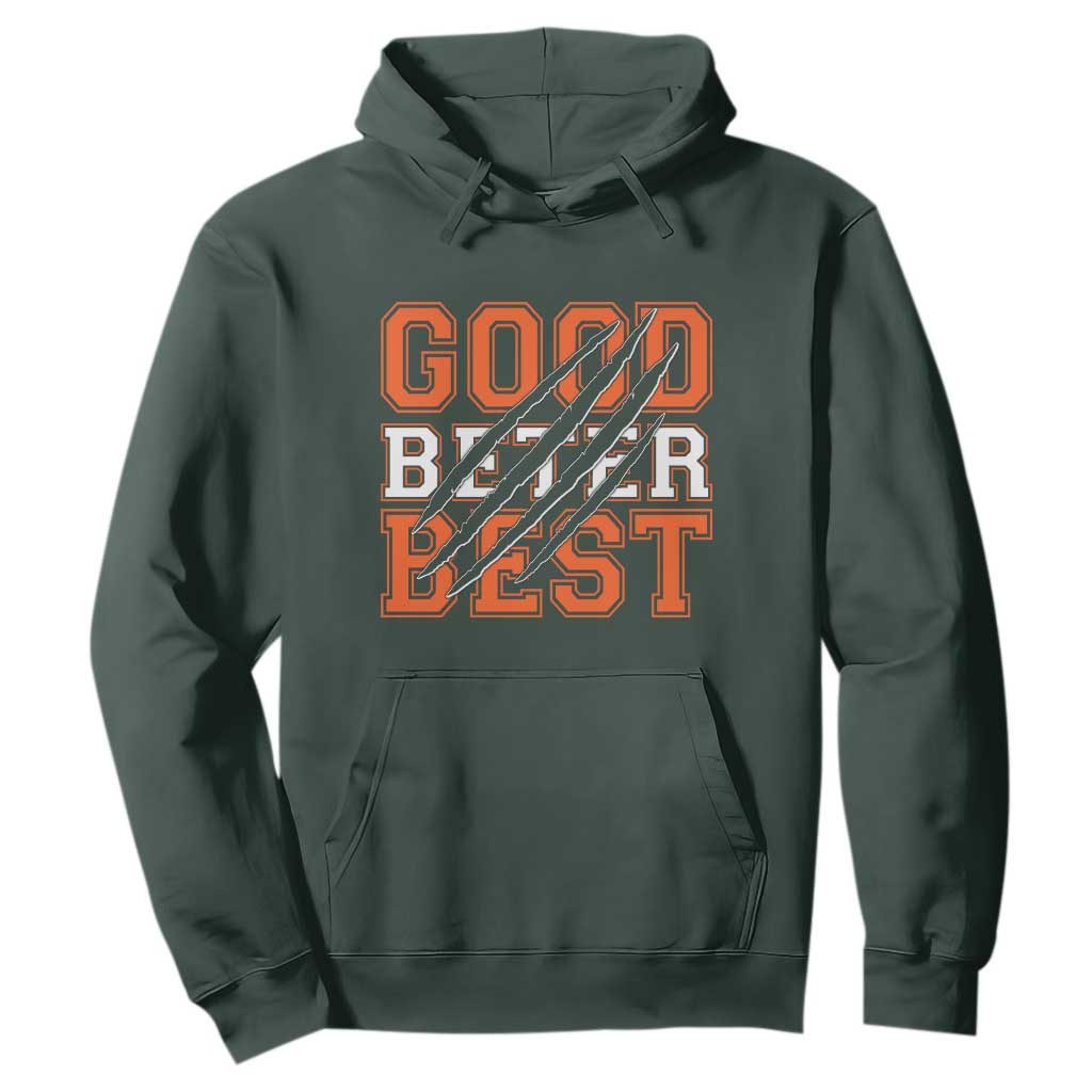 Good Better Best CFB Inspirational Hoodie Claw Scratch Graphic for Sports Fan TS02 Dark Forest Green Print Your Wear
