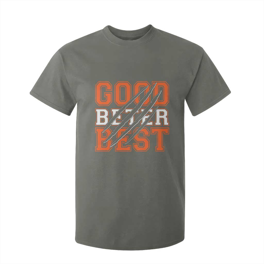Good Better Best CFB Inspirational T Shirt For Kid Claw Scratch Graphic for Sports Fan TS02 Military Green Print Your Wear