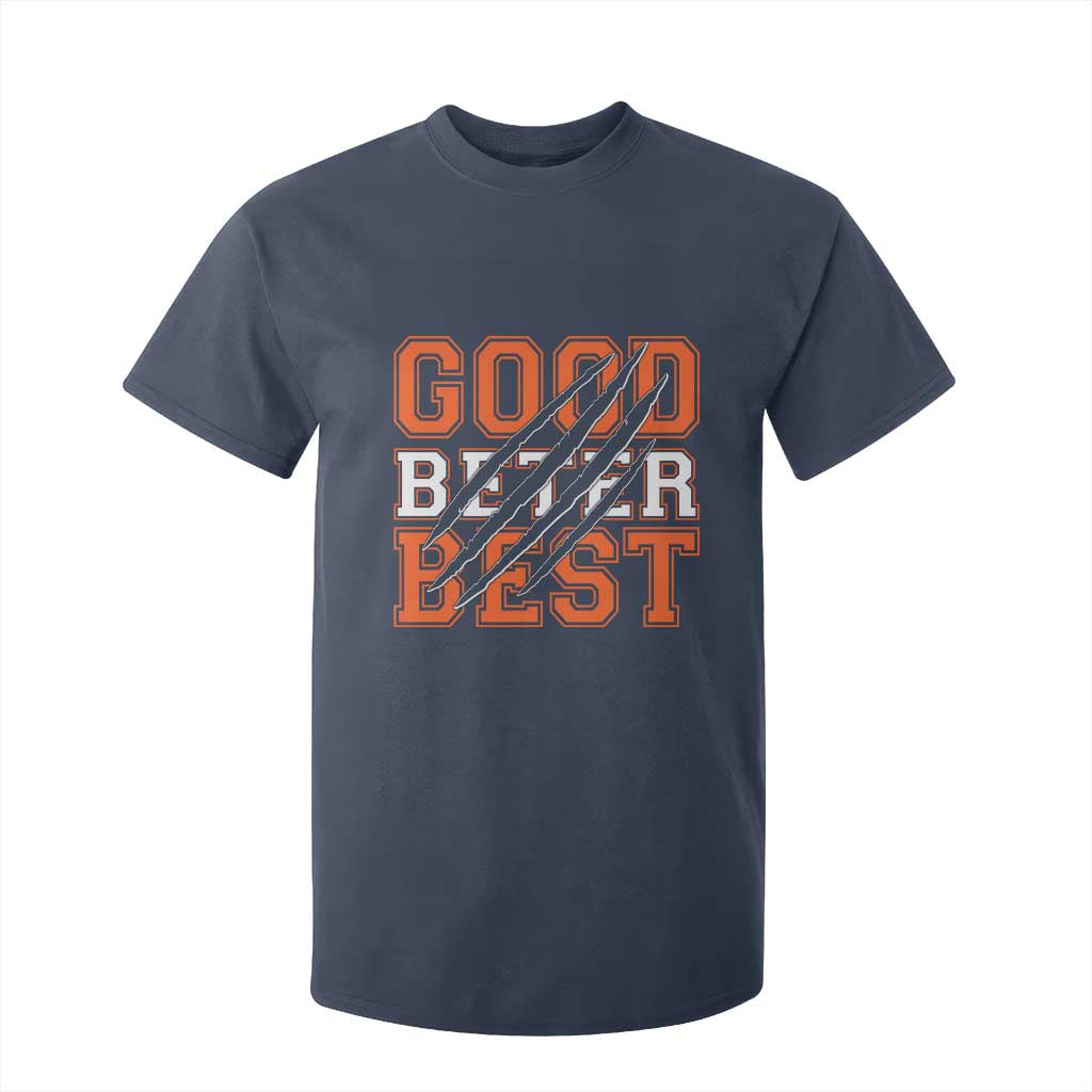 Good Better Best CFB Inspirational T Shirt For Kid Claw Scratch Graphic for Sports Fan TS02 Navy Print Your Wear
