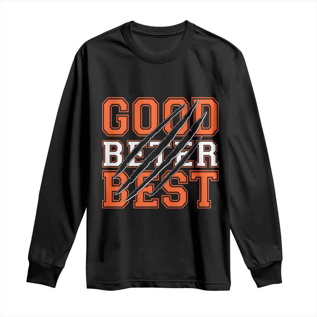 Good Better Best CFB Inspirational Long Sleeve Shirt Claw Scratch Graphic for Sports Fan TS02 Black Print Your Wear