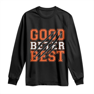 Good Better Best CFB Inspirational Long Sleeve Shirt Claw Scratch Graphic for Sports Fan TS02 Black Print Your Wear