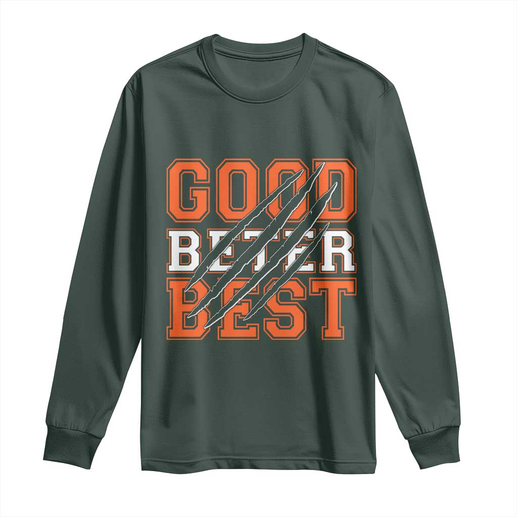 Good Better Best CFB Inspirational Long Sleeve Shirt Claw Scratch Graphic for Sports Fan TS02 Dark Forest Green Print Your Wear