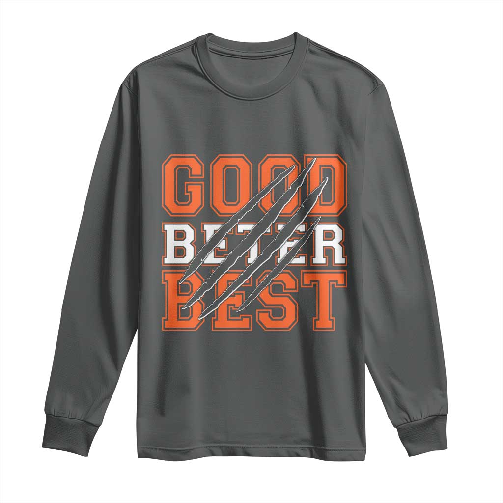 Good Better Best CFB Inspirational Long Sleeve Shirt Claw Scratch Graphic for Sports Fan TS02 Dark Heather Print Your Wear