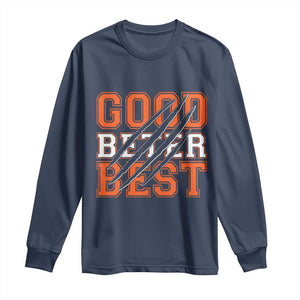 Good Better Best CFB Inspirational Long Sleeve Shirt Claw Scratch Graphic for Sports Fan TS02 Navy Print Your Wear