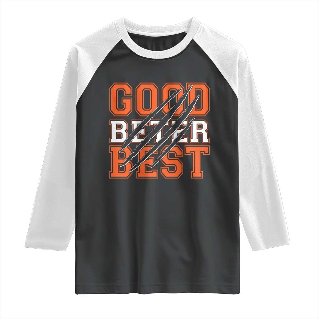 Good Better Best CFB Inspirational Raglan Shirt Claw Scratch Graphic for Sports Fan TS02 Black White Print Your Wear