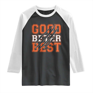 Good Better Best CFB Inspirational Raglan Shirt Claw Scratch Graphic for Sports Fan TS02 Black White Print Your Wear