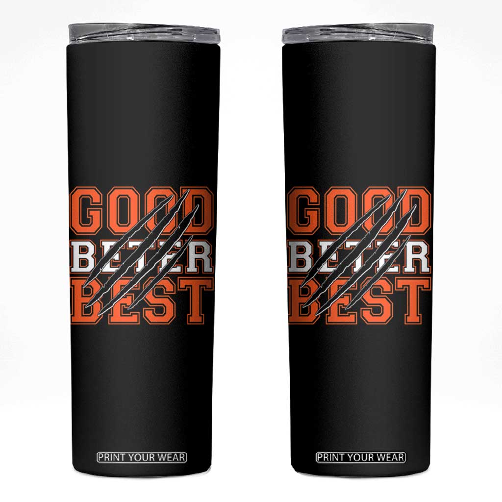 Good Better Best CFB Inspirational Skinny Tumbler Claw Scratch Graphic for Sports Fan TS02 Black Print Your Wear