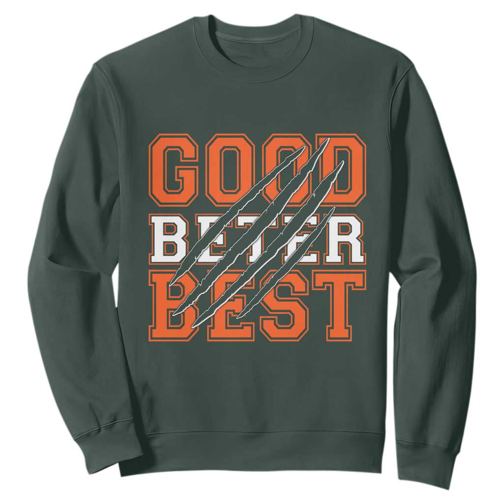 Good Better Best CFB Inspirational Sweatshirt Claw Scratch Graphic for Sports Fan TS02 Dark Forest Green Print Your Wear