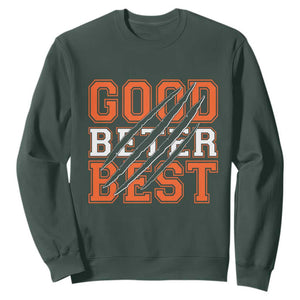 Good Better Best Chicago Football Inspirational Sweatshirt Claw Scratch Graphic for Fan TS02 Dark Forest Green Print Your Wear