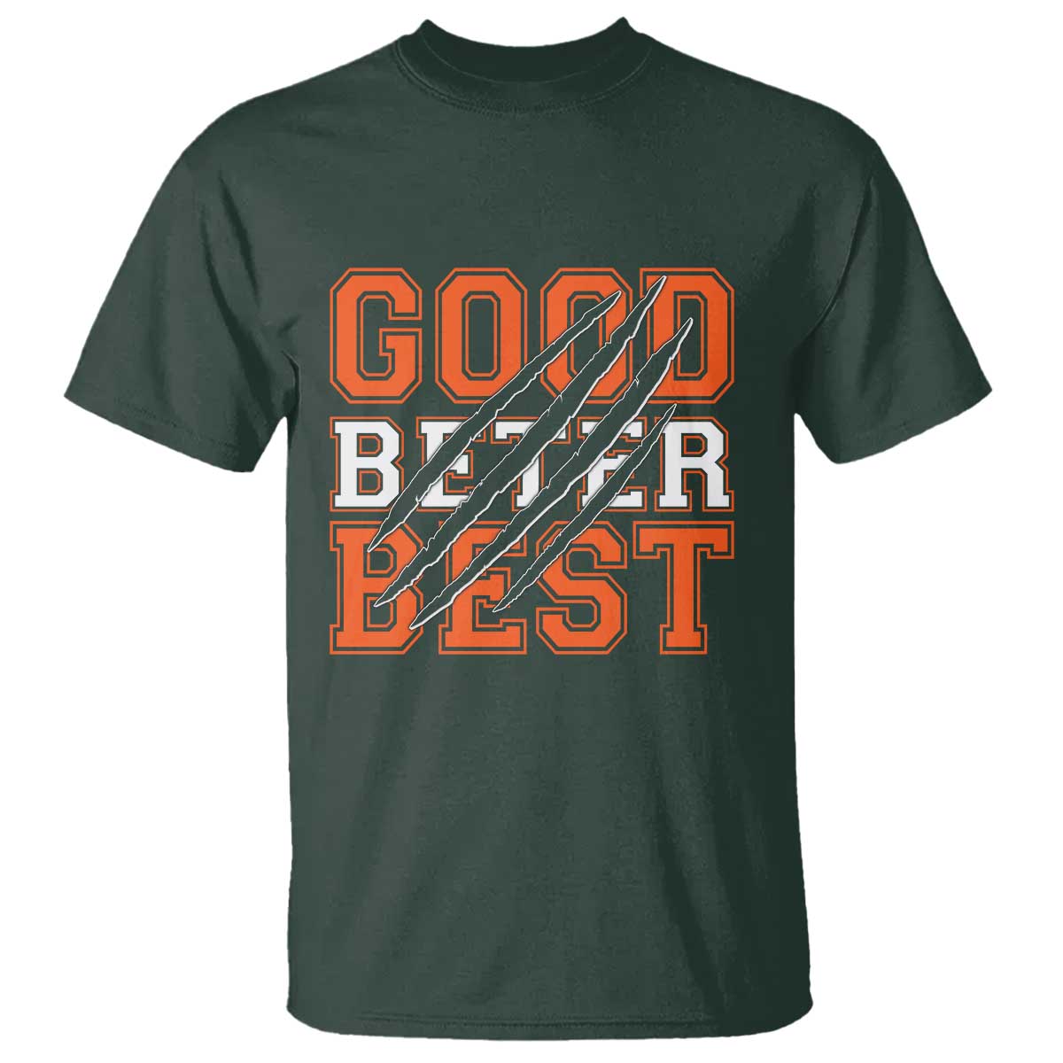 Good Better Best CFB Inspirational T Shirt Claw Scratch Graphic for Sports Fan TS02 Dark Forest Green Print Your Wear
