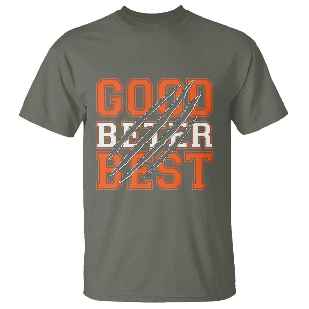 Good Better Best CFB Inspirational T Shirt Claw Scratch Graphic for Sports Fan TS02 Military Green Print Your Wear