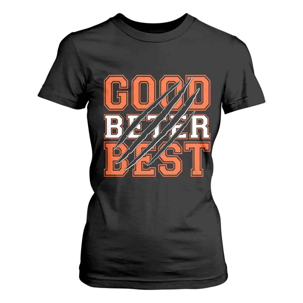 Good Better Best CFB Inspirational T Shirt For Women Claw Scratch Graphic for Sports Fan TS02 Black Print Your Wear