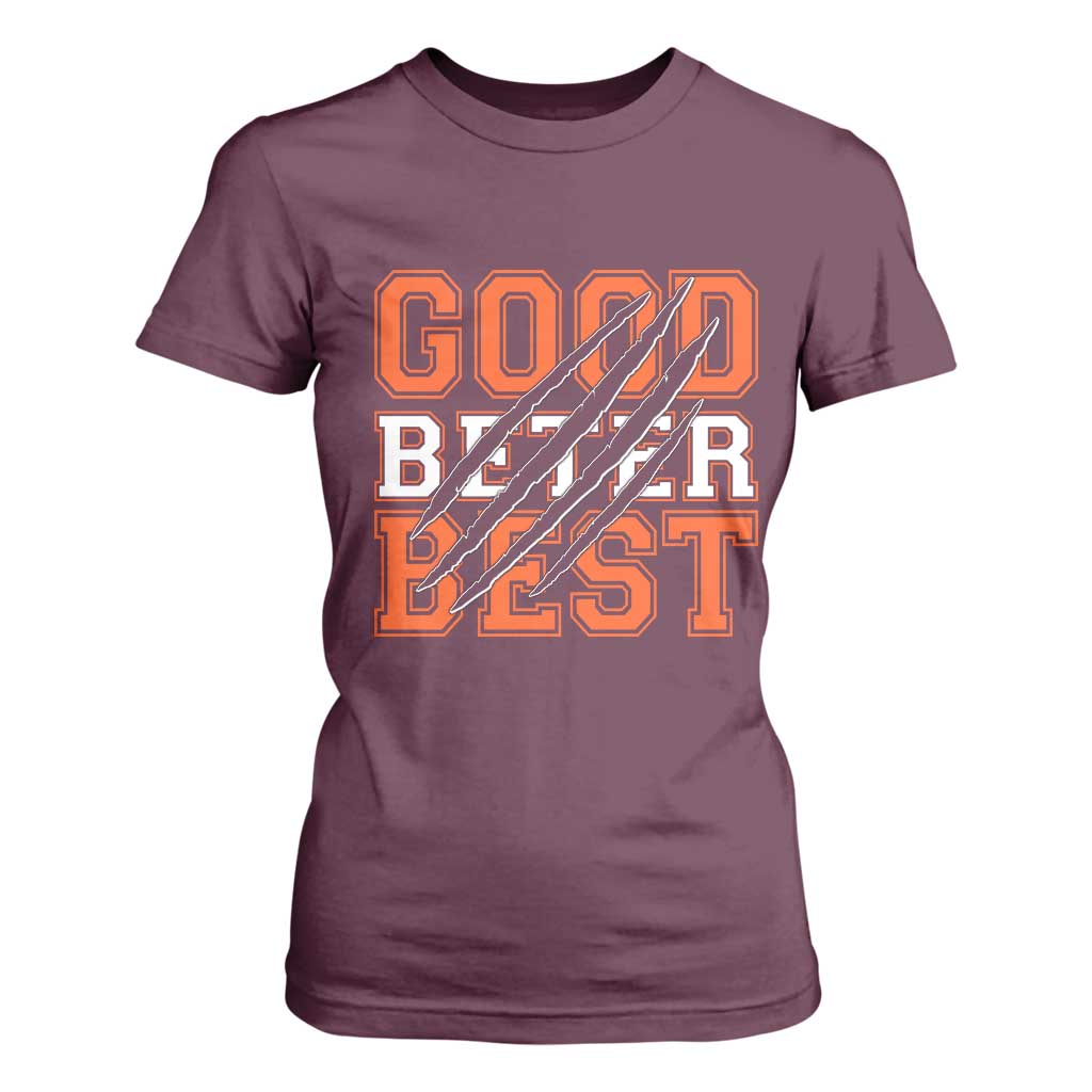 Good Better Best CFB Inspirational T Shirt For Women Claw Scratch Graphic for Sports Fan TS02 Maroon Print Your Wear