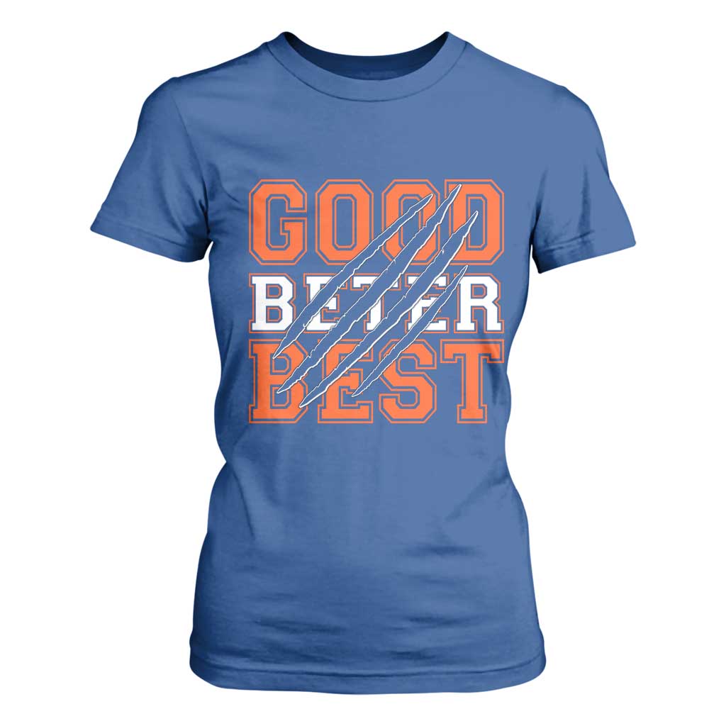 Good Better Best CFB Inspirational T Shirt For Women Claw Scratch Graphic for Sports Fan TS02 Royal Blue Print Your Wear