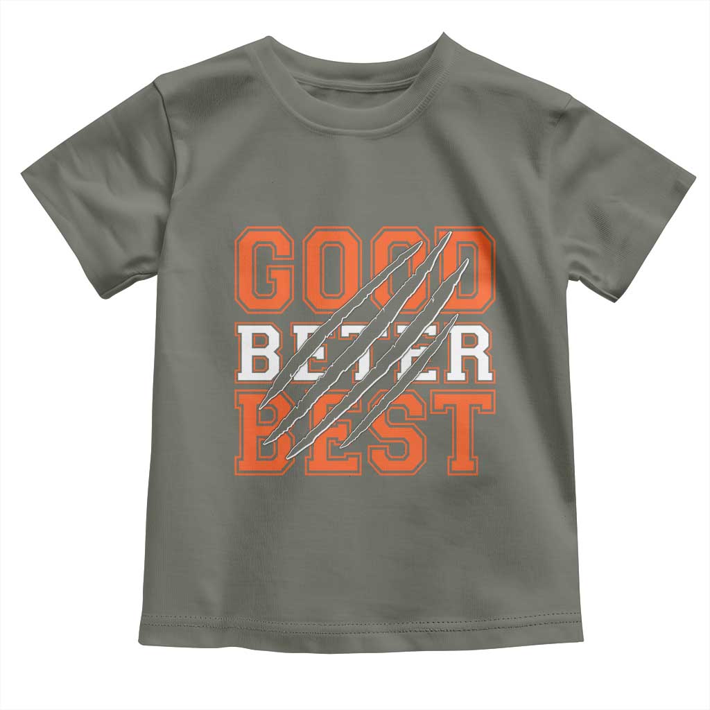 Good Better Best CFB Inspirational Toddler T Shirt Claw Scratch Graphic for Sports Fan TS02 Military Green Print Your Wear