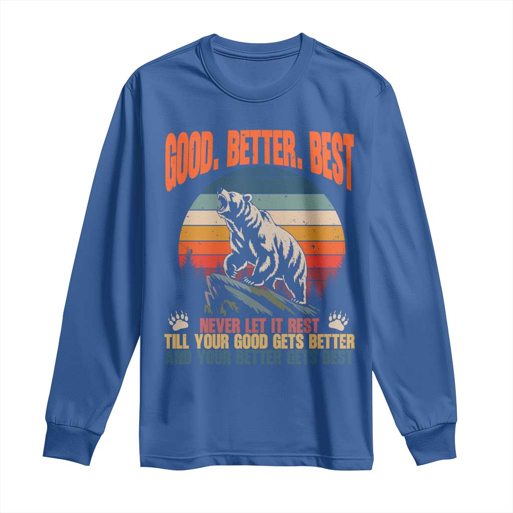 Good Better Best Inspirational Long Sleeve Shirt Retro Mountain Bear Outdoor Adventure TS02 Royal Blue Print Your Wear
