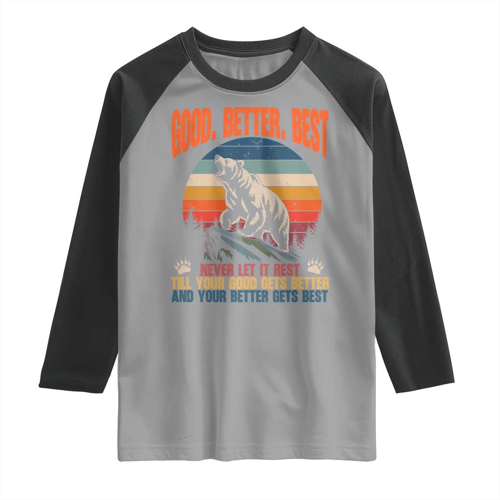 Retro Mountain Bear Outdoor Adventure Raglan Shirt Good Better Best Inspiration Motivation TS02 Sport Gray Black Print Your Wear