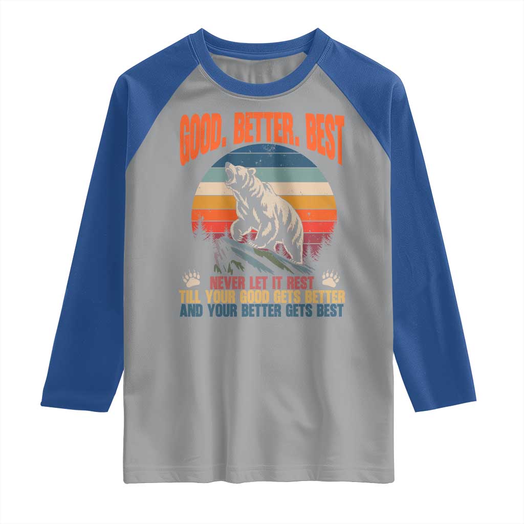 Retro Mountain Bear Outdoor Adventure Raglan Shirt Good Better Best Inspiration Motivation TS02 Sport Gray Royal Print Your Wear