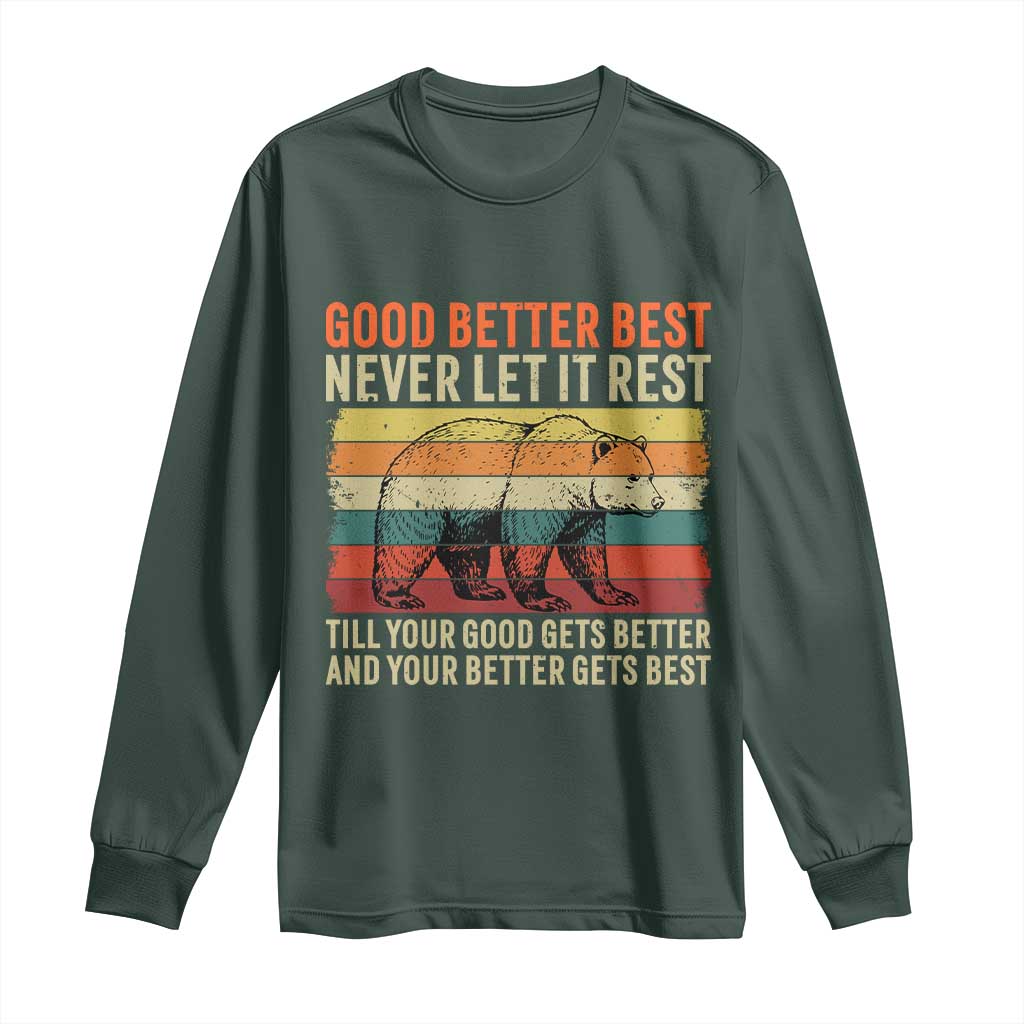 Good Better Best Inspirational Long Sleeve Shirt Retro Bear Never Let It Rest TS02 Dark Forest Green Print Your Wear