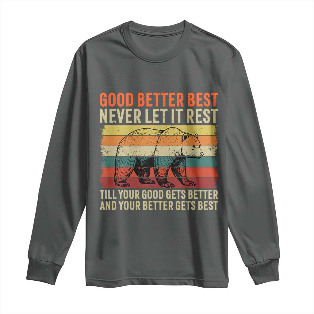 Good Better Best Inspirational Long Sleeve Shirt Retro Bear Never Let It Rest TS02 Dark Heather Print Your Wear