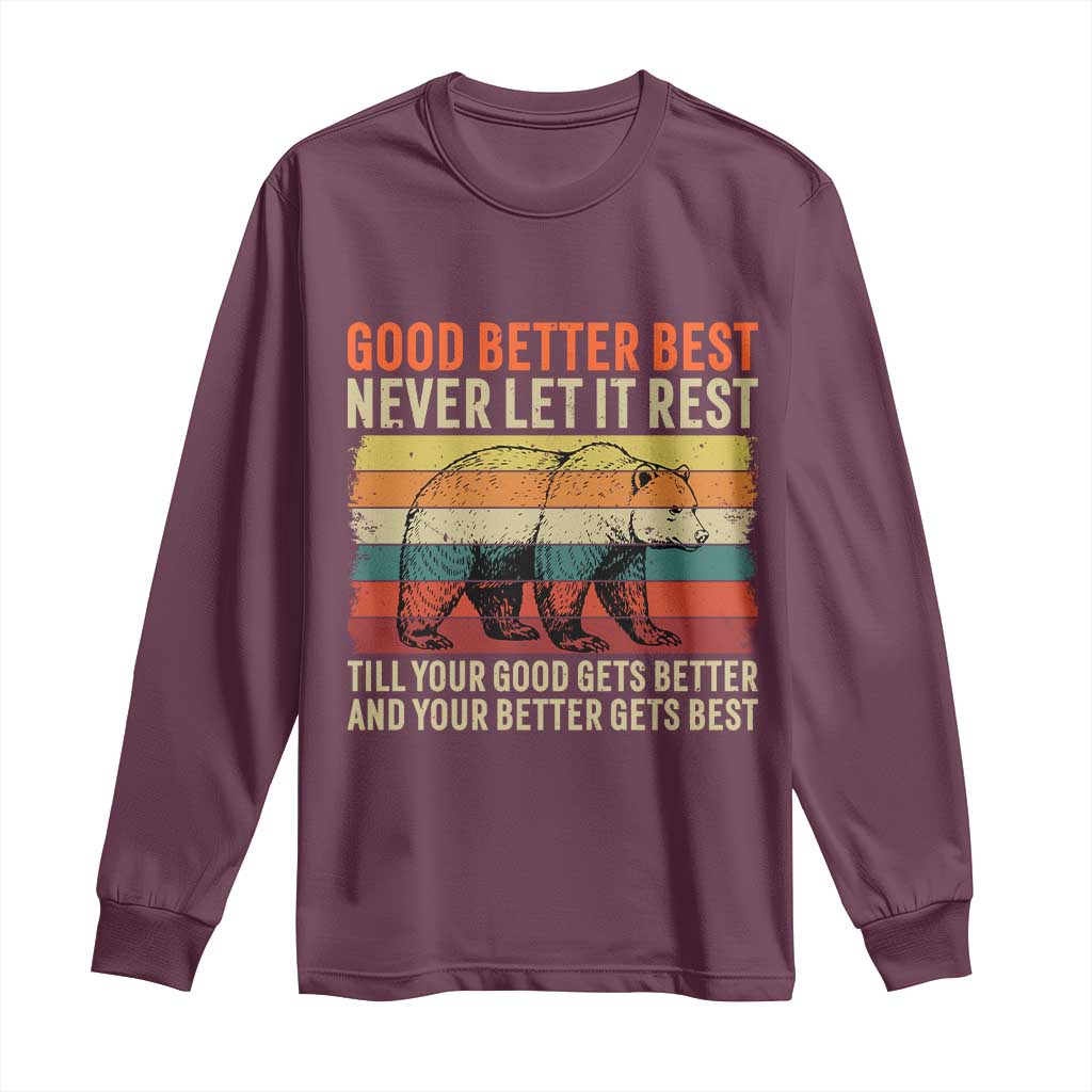 Good Better Best Inspirational Long Sleeve Shirt Retro Bear Never Let It Rest TS02 Maroon Print Your Wear