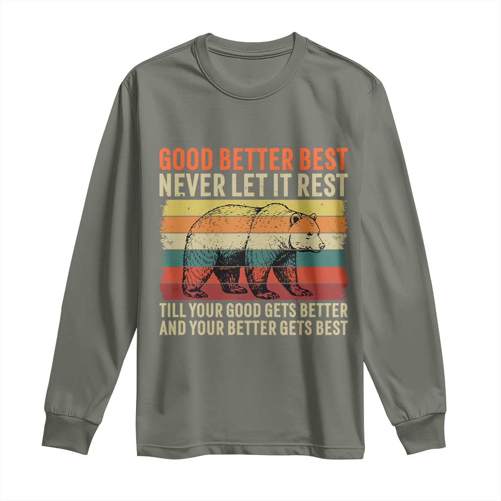 Good Better Best Inspirational Long Sleeve Shirt Retro Bear Never Let It Rest TS02 Military Green Print Your Wear