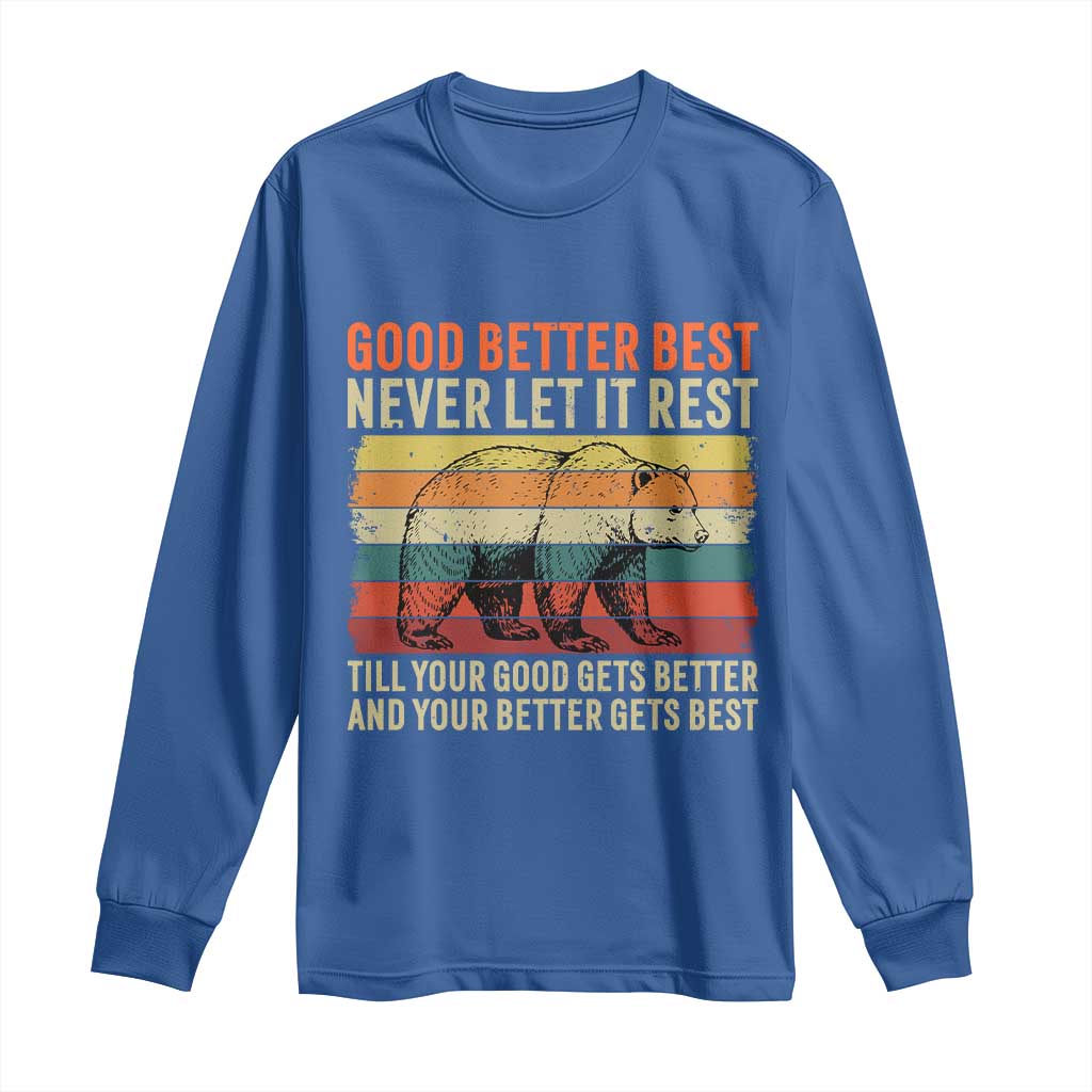Good Better Best Inspirational Long Sleeve Shirt Retro Bear Never Let It Rest TS02 Royal Blue Print Your Wear