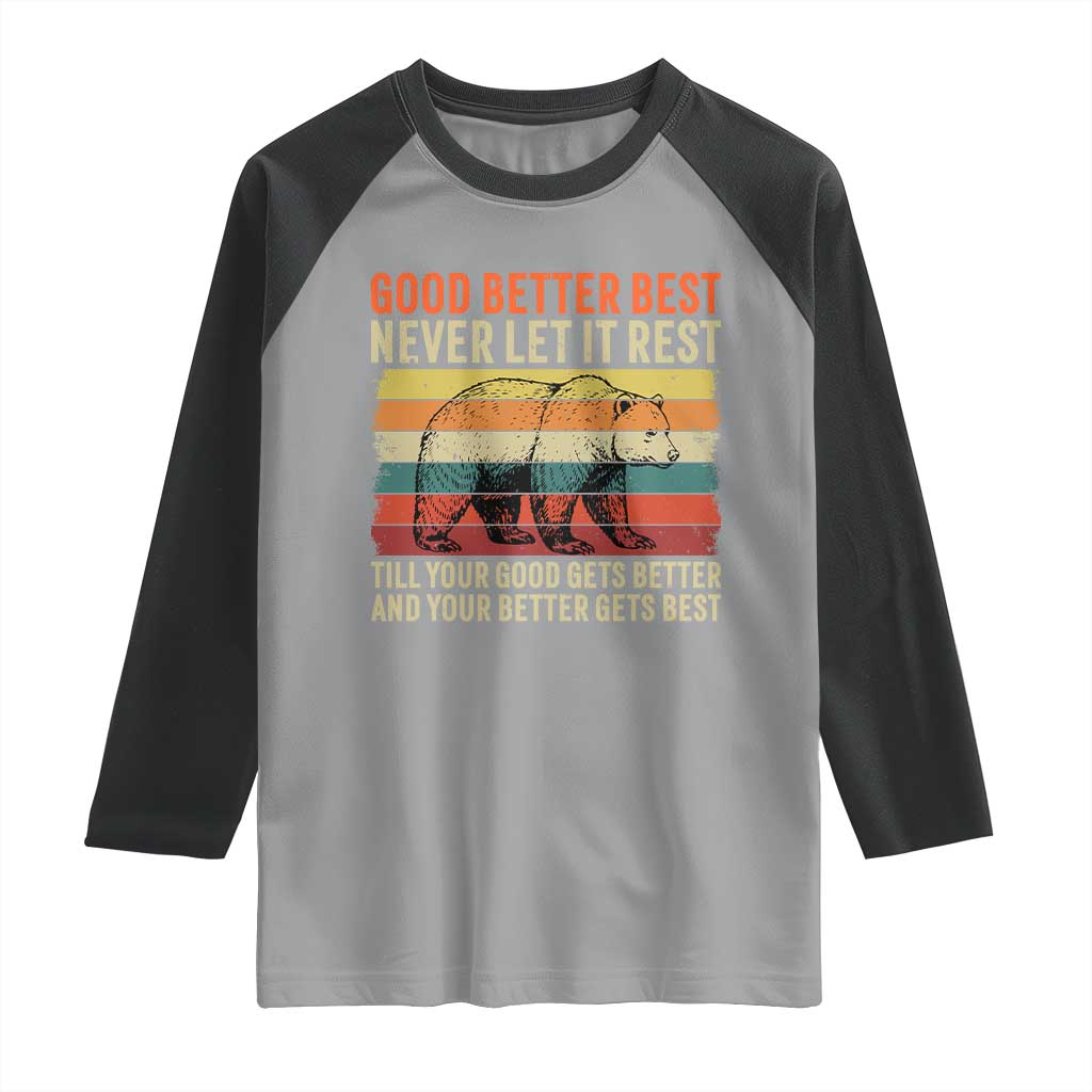 Good Better Best Motivational Raglan Shirt Retro Never Let It Rest TS02 Sport Gray Black Print Your Wear