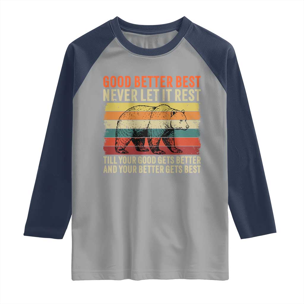 Good Better Best Motivational Raglan Shirt Retro Never Let It Rest TS02 Sport Gray Navy Print Your Wear