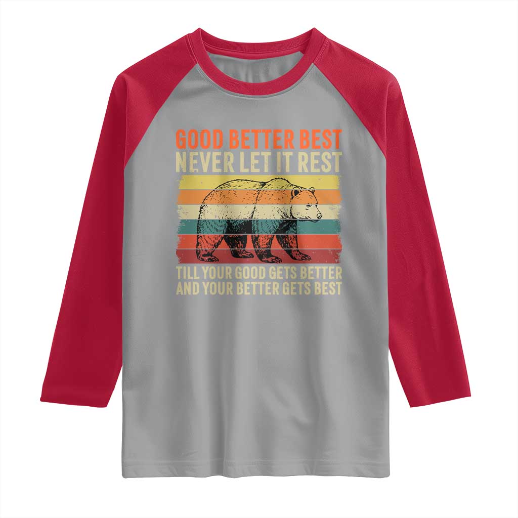 Good Better Best Motivational Raglan Shirt Retro Never Let It Rest TS02 Sport Gray Red Print Your Wear