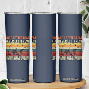 Good Better Best Motivational Skinny Tumbler Retro Never Let It Rest TS02 Print Your Wear