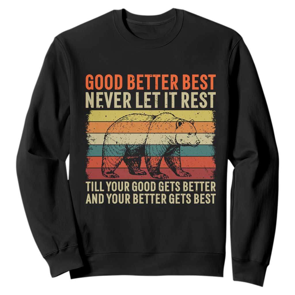 Good Better Best Inspirational Sweatshirt Retro Bear Never Let It Rest TS02 Black Print Your Wear