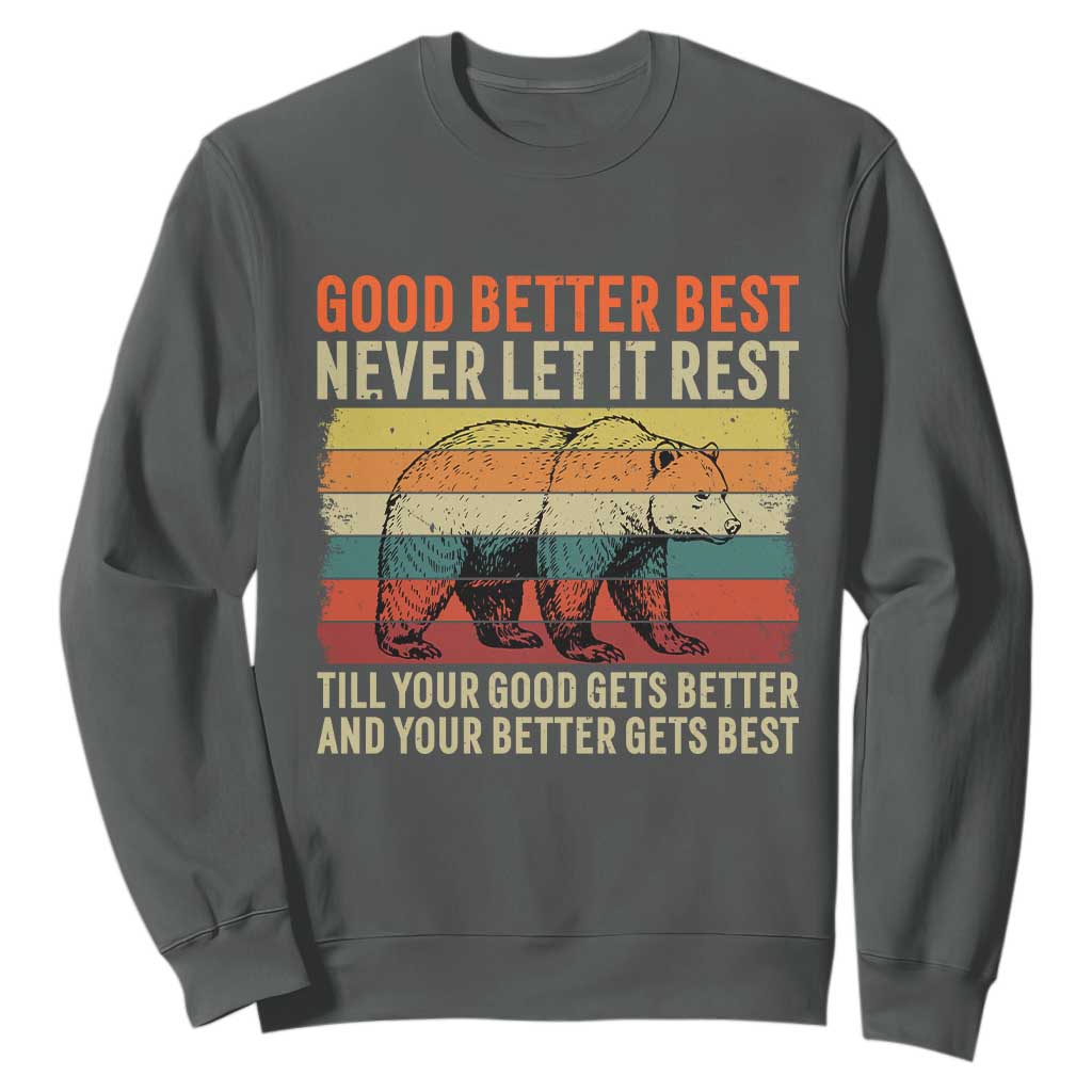 Good Better Best Inspirational Sweatshirt Retro Bear Never Let It Rest TS02 Dark Heather Print Your Wear