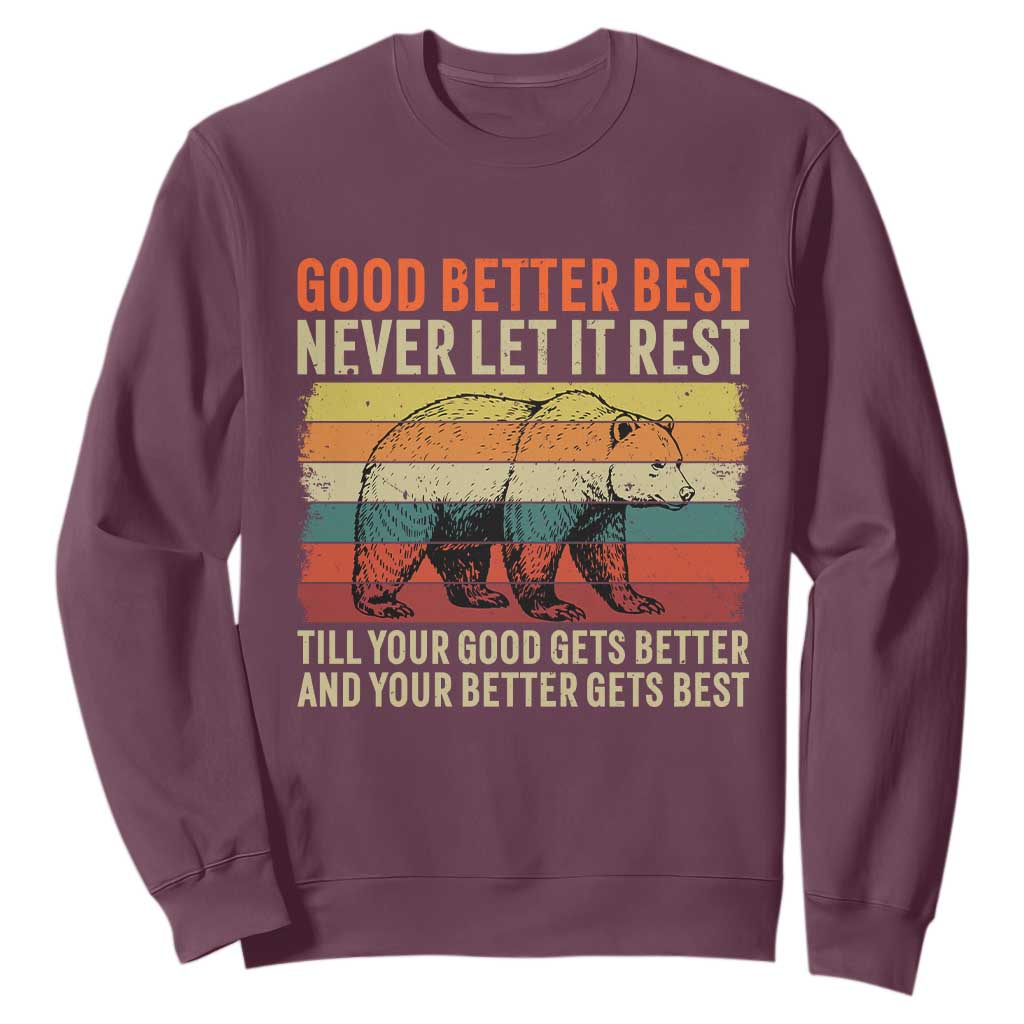 Good Better Best Inspirational Sweatshirt Retro Bear Never Let It Rest TS02 Maroon Print Your Wear
