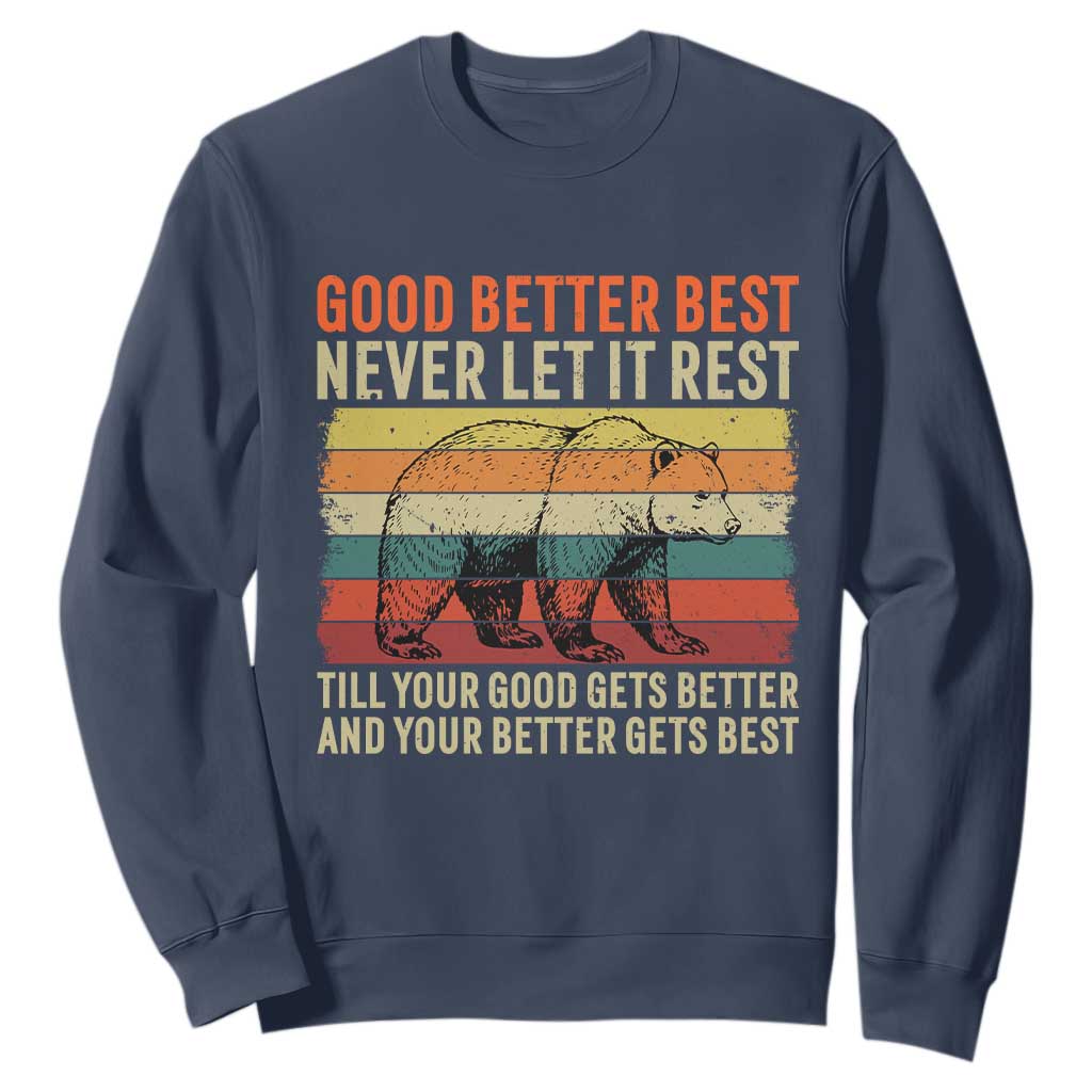 Good Better Best Inspirational Sweatshirt Retro Bear Never Let It Rest TS02 Navy Print Your Wear