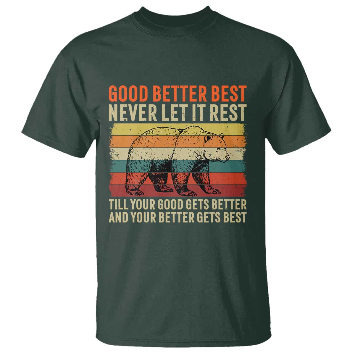 Good Better Best Motivational T Shirt Retro Never Let It Rest TS02 Dark Forest Green Print Your Wear