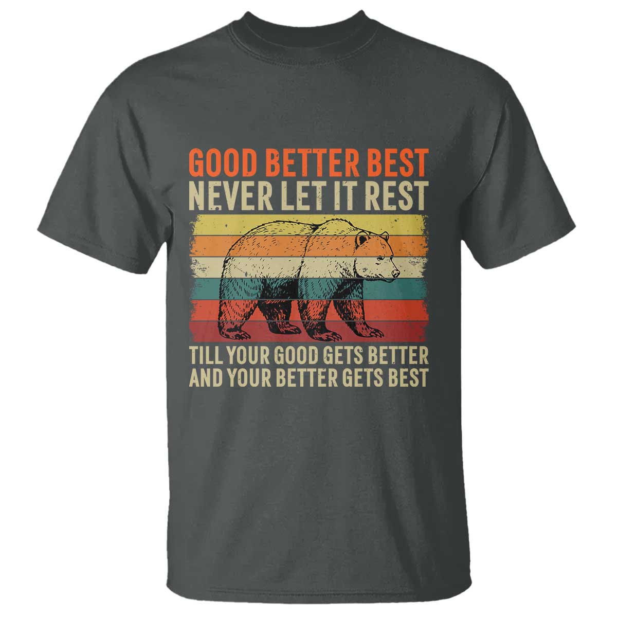 Good Better Best Motivational T Shirt Retro Never Let It Rest TS02 Dark Heather Print Your Wear