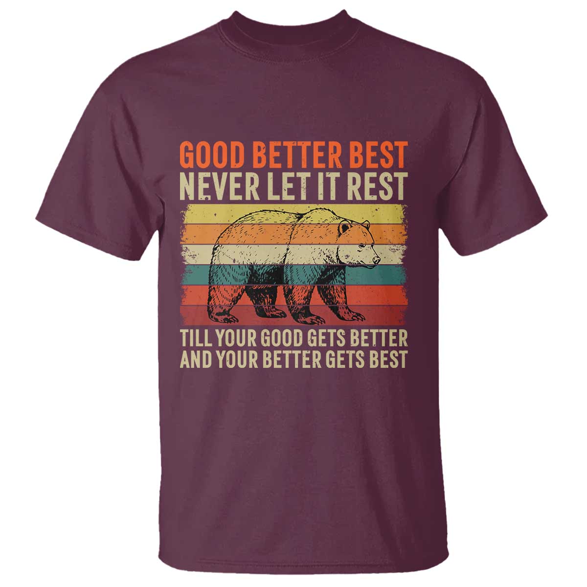 Good Better Best Motivational T Shirt Retro Never Let It Rest TS02 Maroon Print Your Wear
