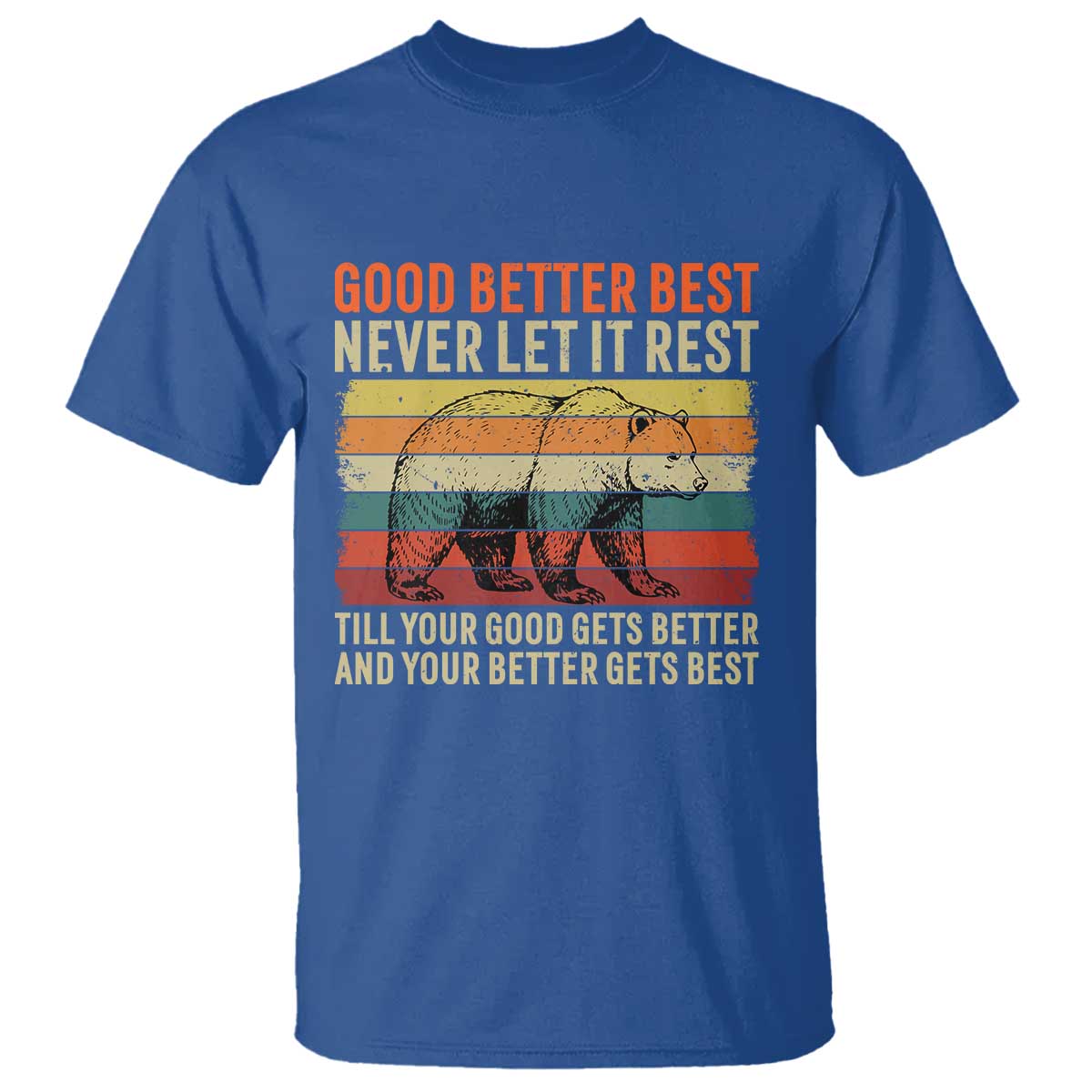 Good Better Best Motivational T Shirt Retro Never Let It Rest TS02 Royal Blue Print Your Wear