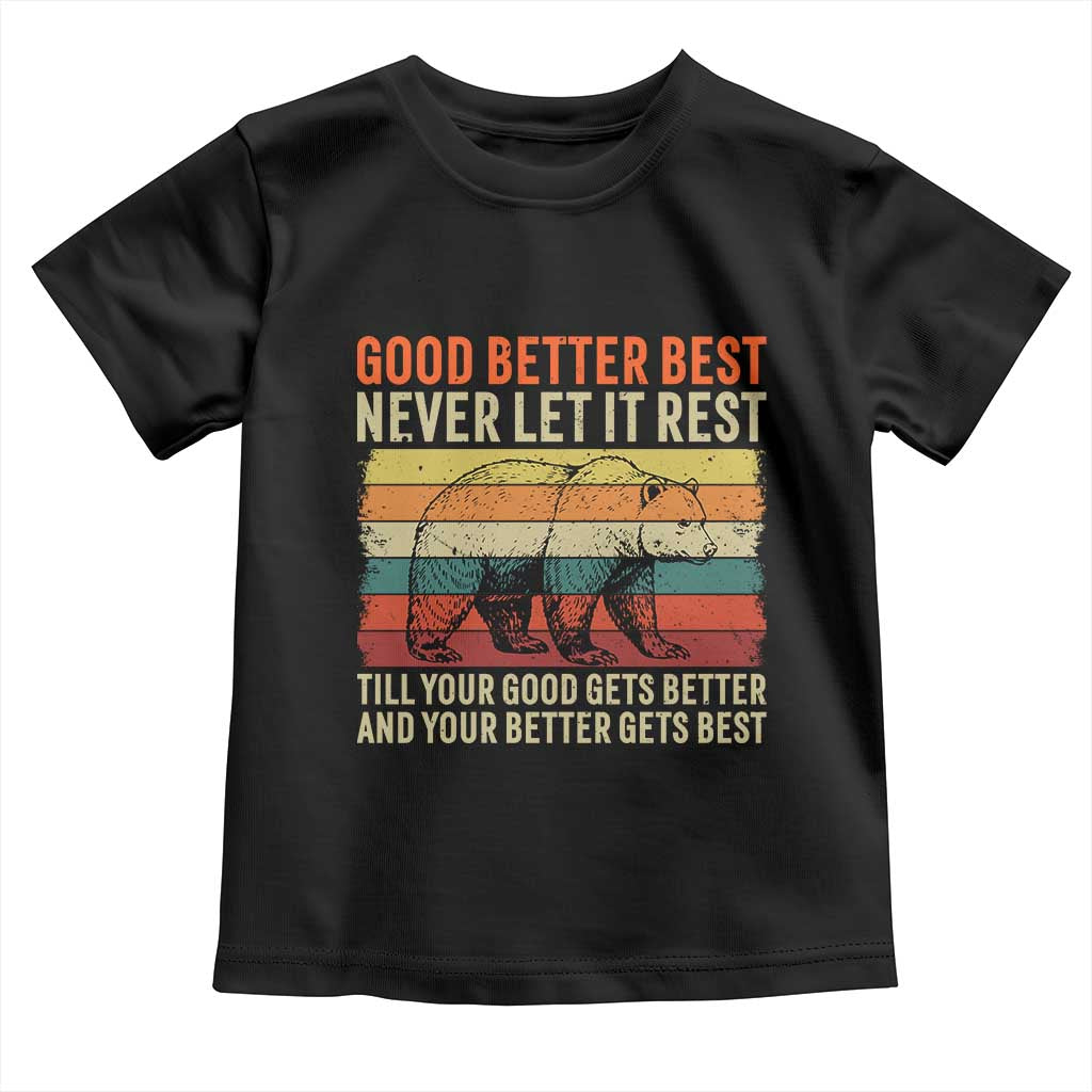 Good Better Best Motivational Toddler T Shirt Retro Never Let It Rest TS02 Black Print Your Wear