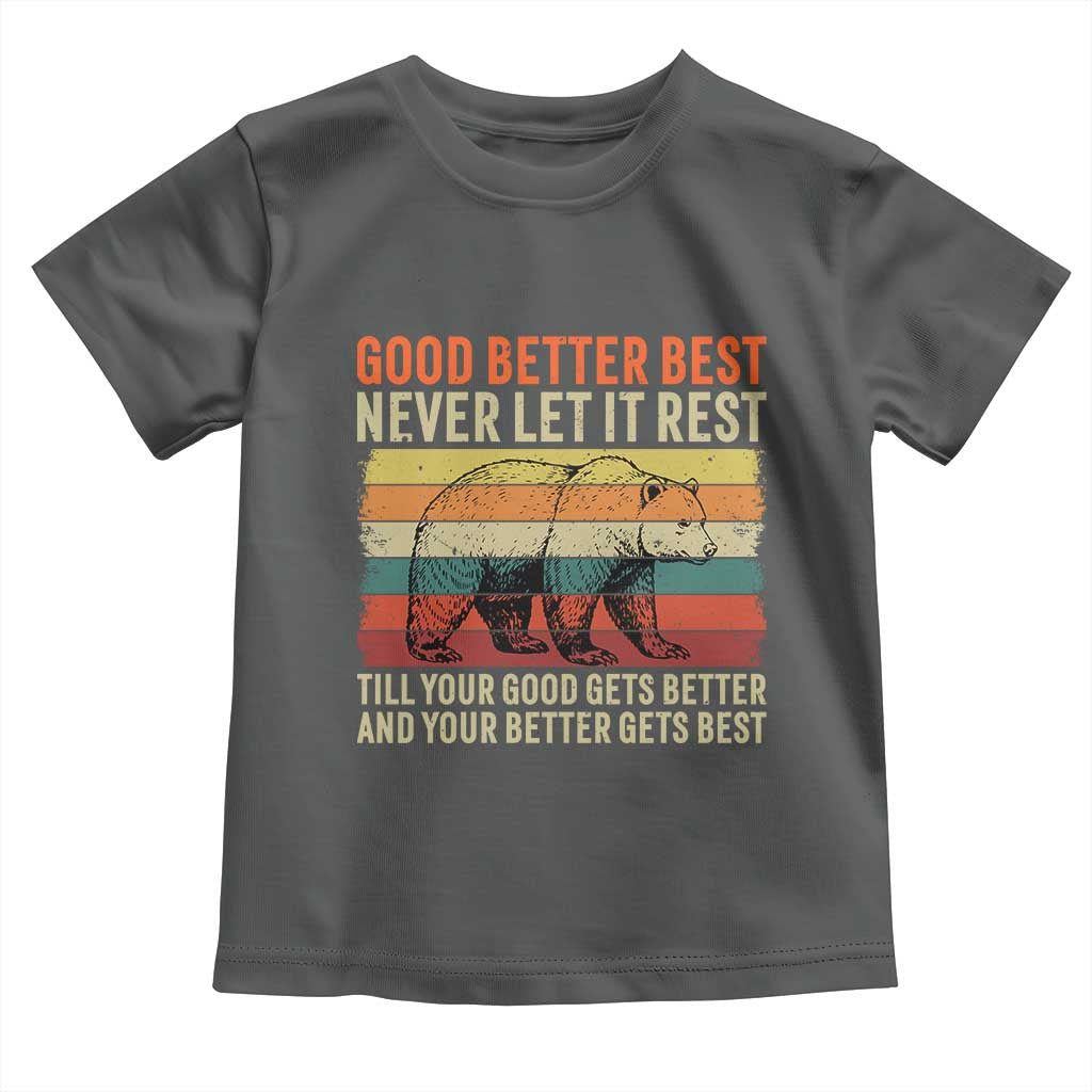 Good Better Best Motivational Toddler T Shirt Retro Never Let It Rest TS02 Dark Heather Print Your Wear