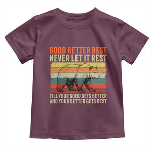 Good Better Best Motivational Toddler T Shirt Retro Never Let It Rest TS02 Maroon Print Your Wear