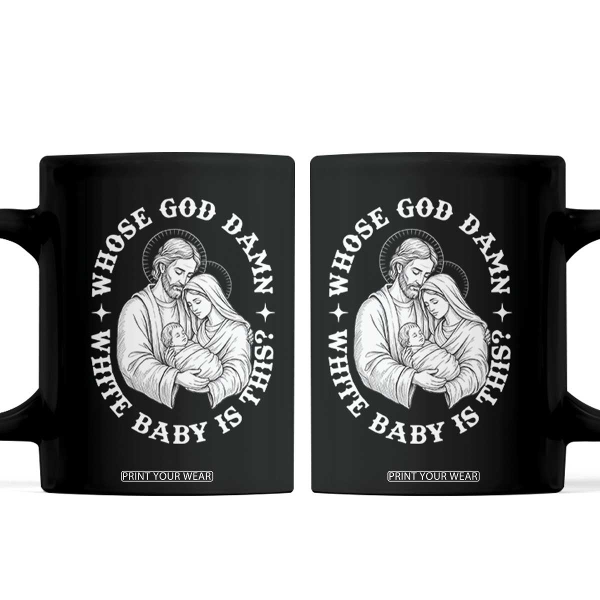 Funny Nativity Christmas Coffee Mug Whose God Damn White Baby Is This Irreverent Holiday Humor TS02 Black Print Your Wear