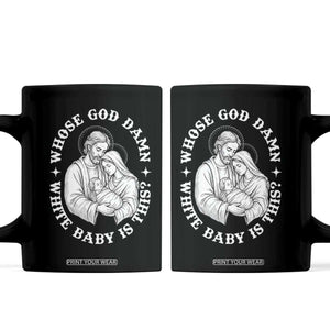 Funny Nativity Christmas Coffee Mug Whose God Damn White Baby Is This Irreverent Holiday Humor TS02 Black Print Your Wear