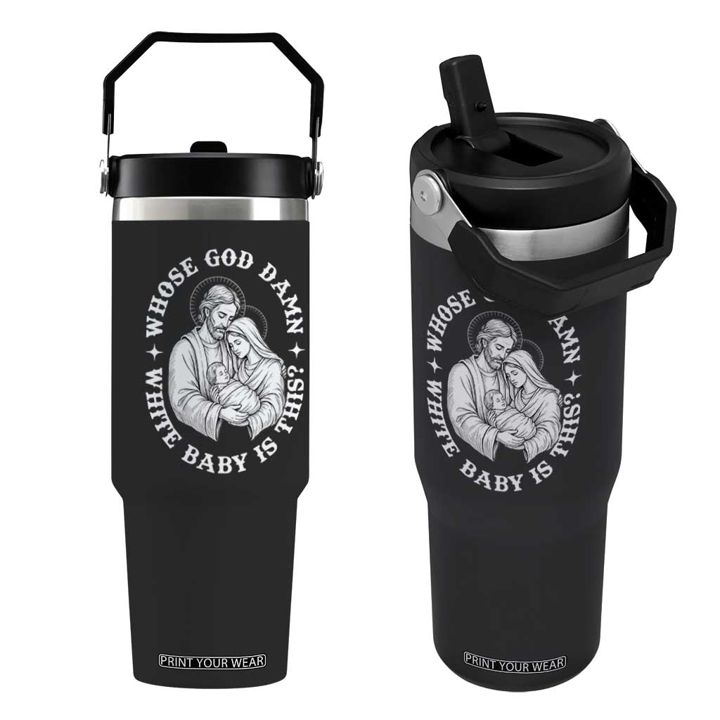 Funny Nativity Christmas Flip Straw Tumbler Whose God Damn White Baby Is This Irreverent Holiday Humor TS02 One Size: 30 oz Black Print Your Wear